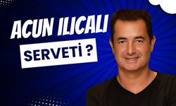 Acun Ilıcalı Serveti Ne Kadar, Kaç Milyon Dolar? Türkiye'nin Kaçıncı Zengini? Mal varlığı ve Aylık Geliri
