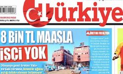 Türkiye gazetesinin '8 bin TL maaşla çalışacak işçi yok' başlıklı haberine tepki!