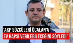 CHP'li Özel: Öcalan'ın serbest bırakılması için en net girişim Erdoğan'dan geldi