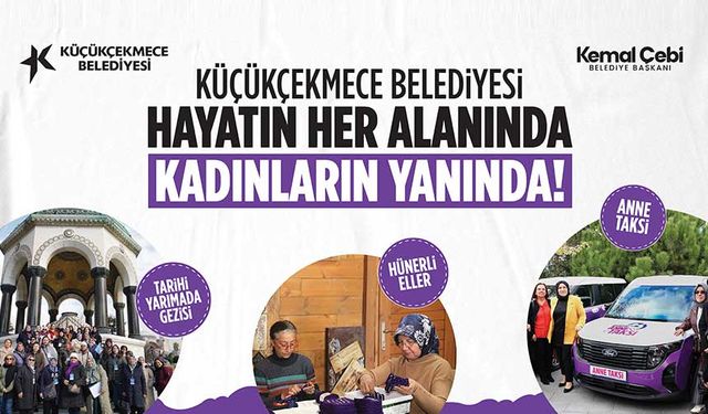 Küçükçekmece Belediyesi hayatın her alanında kadınların yanında