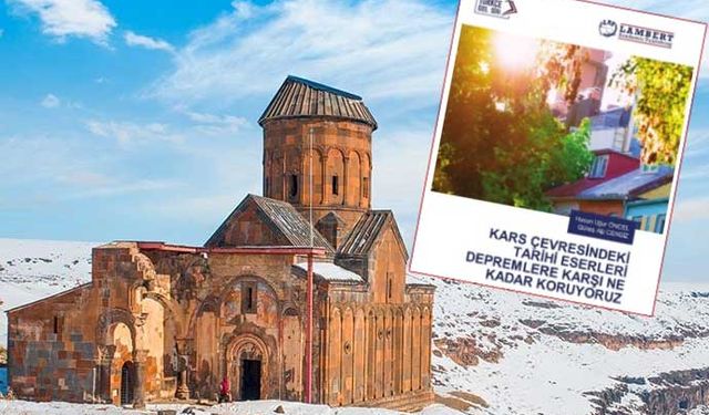 Kars ve çevresindeki tarihi eserleri depreme karşı ne kadar koruyoruz?