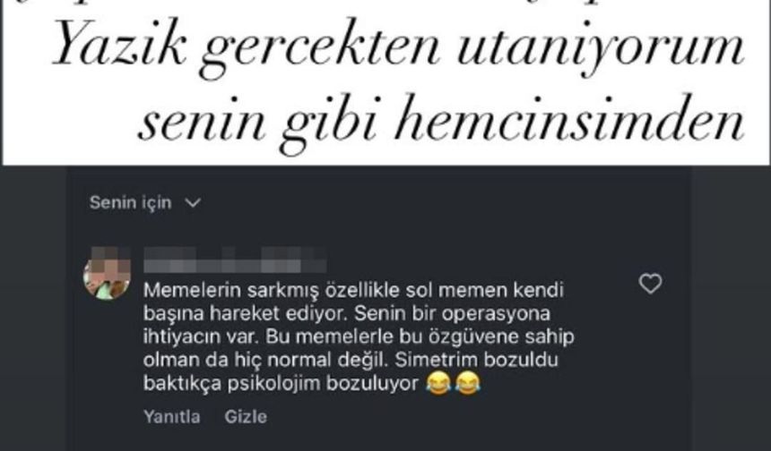 Hayrete düşürdün beni. Sana gerçek kadın vücudu şu bu falan diye ders vermeyeceğim sen zaten gayet iyi biliyorsun göğüslerimin gayet güzel olduğunu. Ama çok kötü de olabilir. İnsanız. Utanıyorum senin adına" yanıtını verdi.