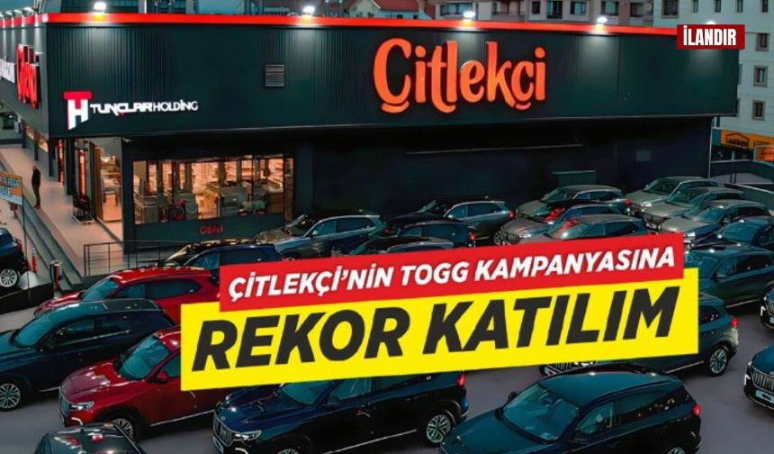 Çitlekçi’nin TOGG kampanyasına Türkiye genelinden rekor katılım