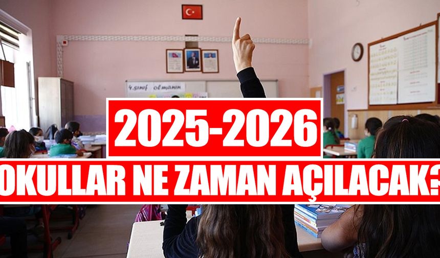 2025-2026 okullar ne zaman açılacak? İşte MEB takvimine göre tüm tatil ve açılış tarihleri