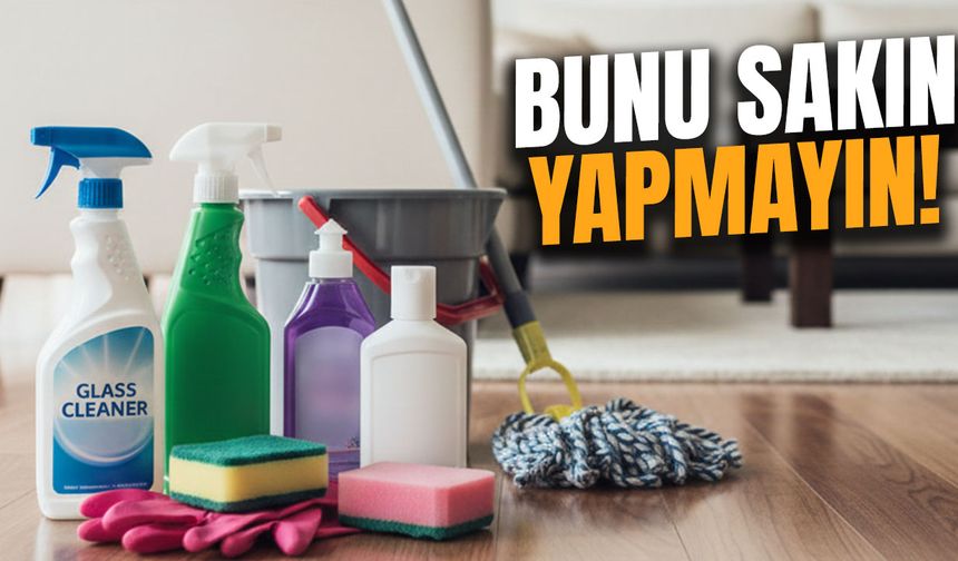 Temizlikte ölümcül tehlike! Uzman isimden kritik uyarı