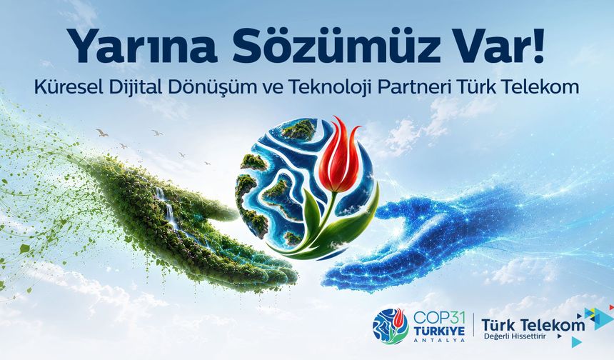 COP31'in 'Küresel Dijital Dönüşüm ve Teknoloji' destekçisi Türk Telekom, hazırlıklarını sürdürüyor